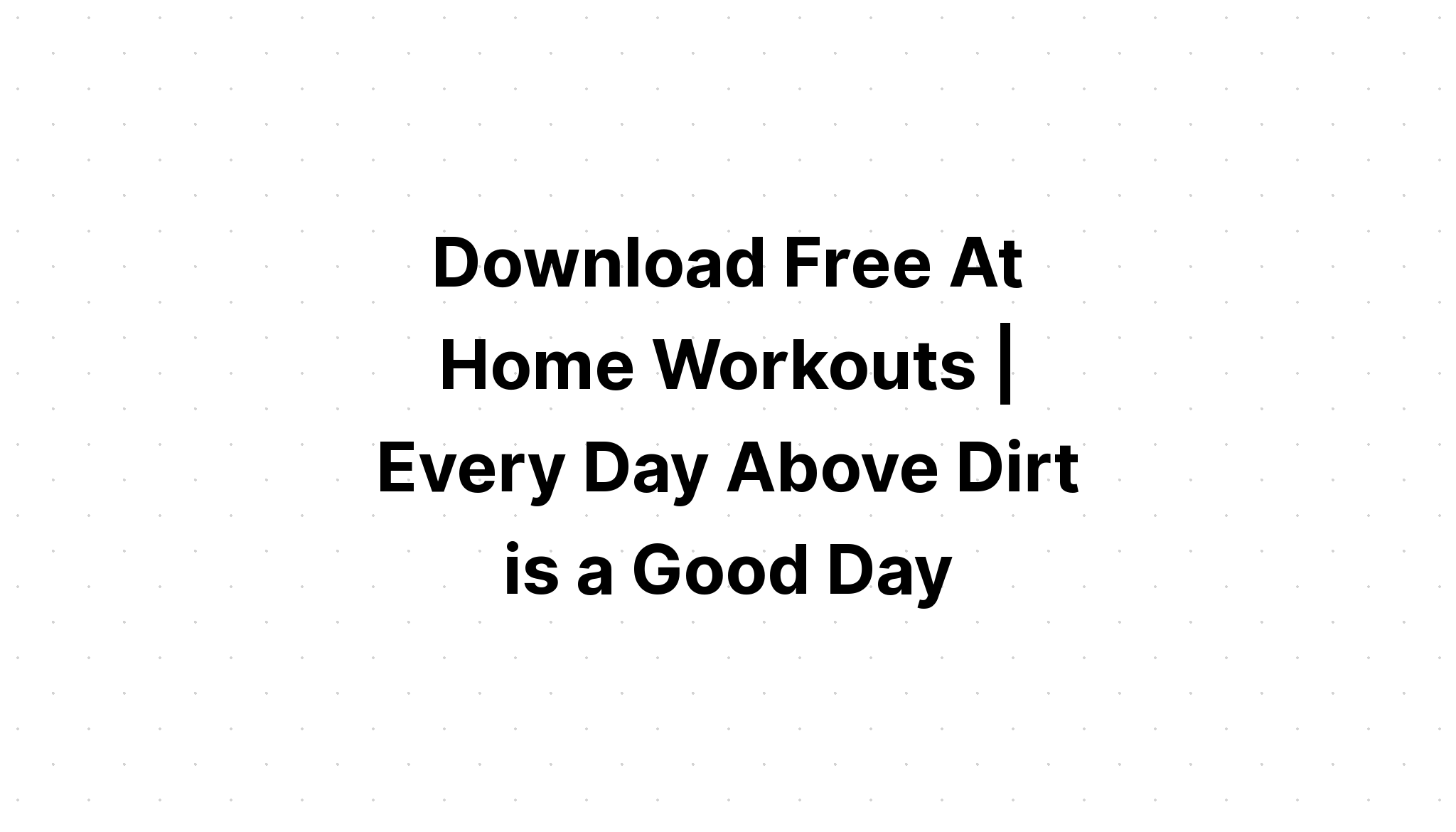 Download Free Svg Everyday Is A Good Day To Workout - Download Free SVG Cut File